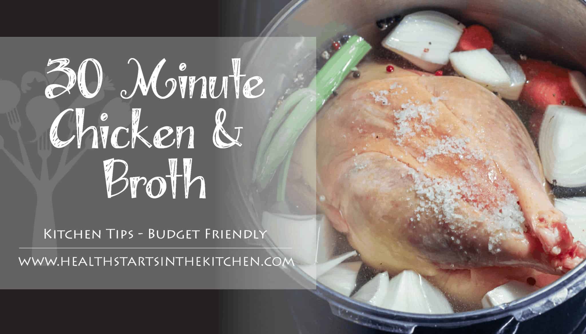 30 minute Chicken & Broth