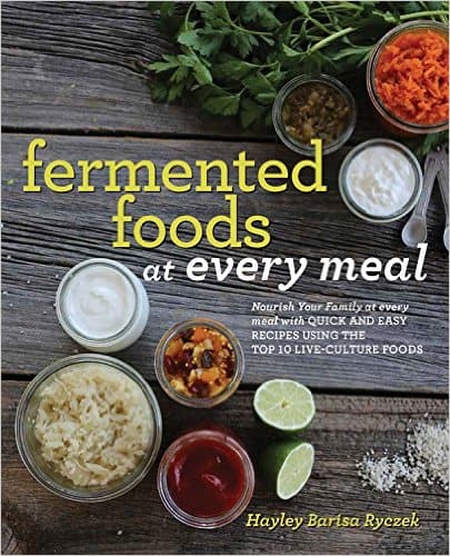 Fermented Foods at Every Meal by Hayley Barisa Ryczek