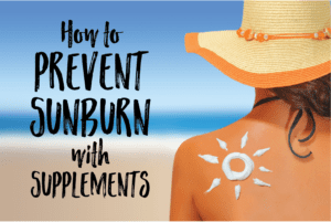 How to Prevent Sunburn with Supplements – Health Starts in the Kitchen