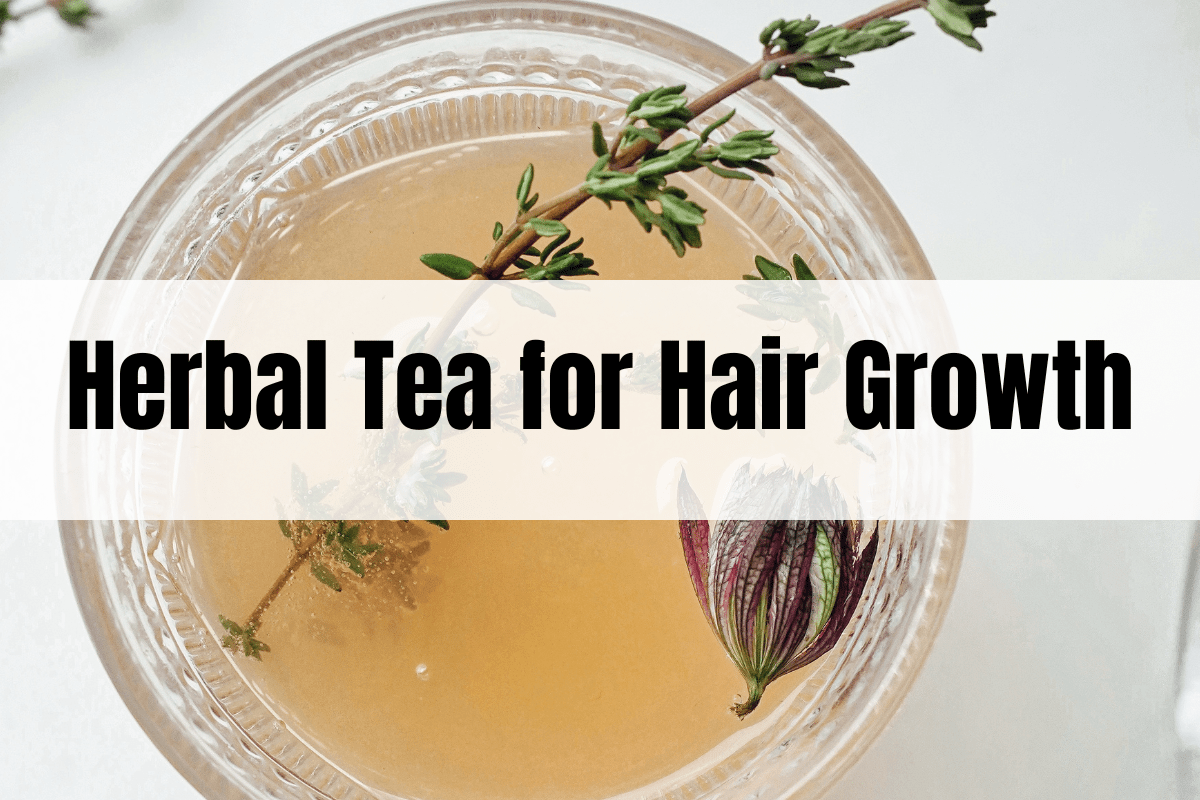 How to Use Organic Herbal Tea for Healthy Hair Growth Health Starts