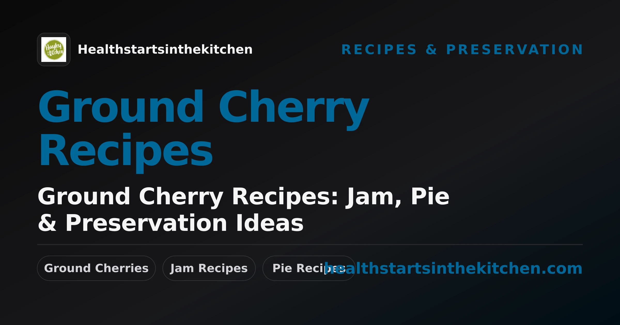 Ground Cherry Recipes: Jam, Pie & Preservation Ideas